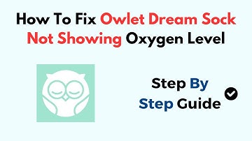 How To Fix Owlet Dream Sock Not Showing Oxygen Level