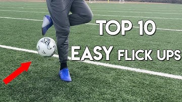 LEARN 10 EASY FLICK UPS - AMAZING FOOTBALL SKILLS - TUTORIAL
