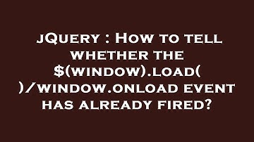 jQuery : How to tell whether the $(window).load()/window.onload event has already fired?