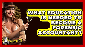 What Education Is Needed To Become A Forensic Accountant? - The Crime Reel