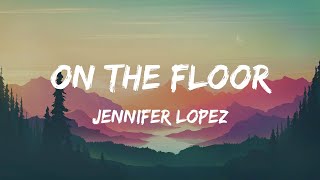 Jennifer Lopez - On The Floor (Lyrics)