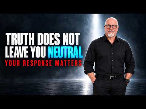 Truth Does Not Leave you Neutral - Your Response Matters