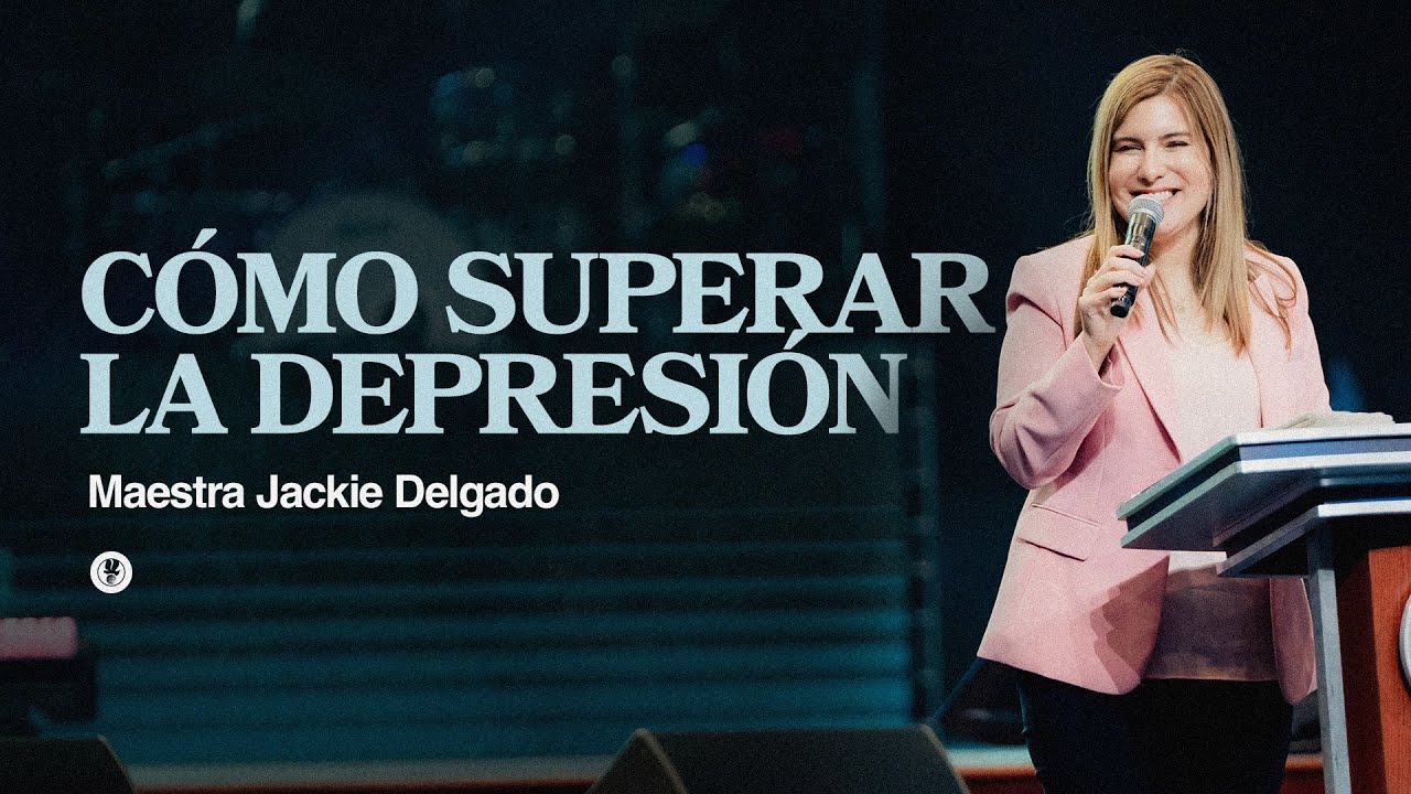 CÓMO SUPERAR LA DEPRESION - Maestra Jackie Delgado | Prédicas Semanales
