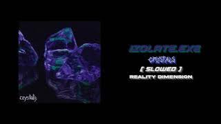 Isolate.exe - Crystals (Slowed)
