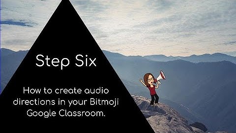 Step Six - How to create audio directions in your Bitmoji Google Classroom