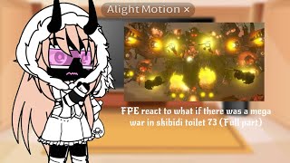 FPE (background students) react to What if there was a mega war in skibidi toilet 73 (full part)