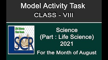 CLASS - 8 MODEL ACTIVITY TASK SCIENCE (PART LIFE SCIENCE), AUGUST, 2021