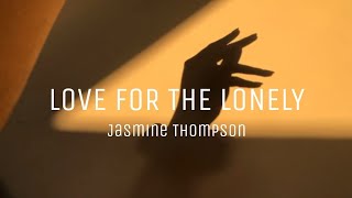 JASMINE THOMPSON - LOVE FOR THE LONELY (LYRICS)