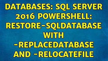 Databases: SQL Server 2016 Powershell: Restore-SqlDatabase with -ReplaceDatabase and -RelocateFile