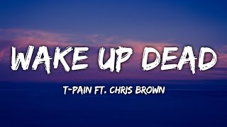 T-Pain - Wake Up Dead (feat. Chris Brown) | Lyrics