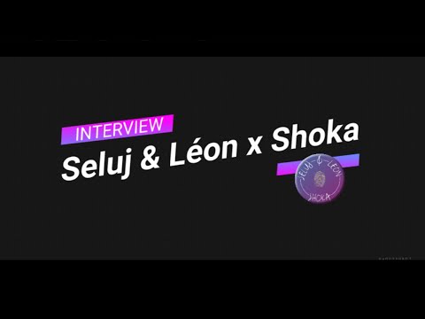 SELUJ & LEON x SHOKA // MC Connexion // Interview #4