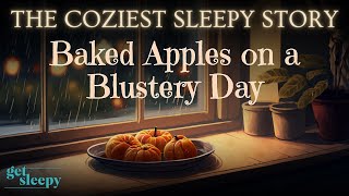 Cozy Sleepy Story for DEEP SLEEP | Baked Apples on a Blustery Day | Relaxing Story for GrownUps