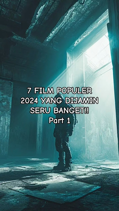 7 REKOMENDASI FILM POPULER 2024 YANG DIJAMIN SERU BANGET!!! Part 1