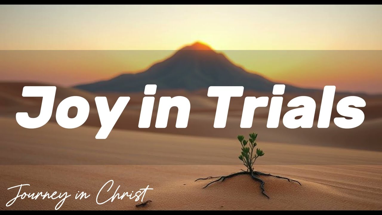 Joy in Trials - Journey in Christ