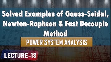 Lecture 18 | Solved Examples of Gauss Seidal,Newton-Raphson & Fast decoupled Method in Power System