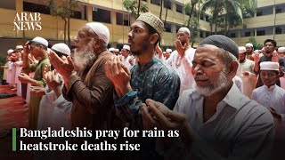 Bangladeshis pray for rain as heatstroke deaths rise | Arab News