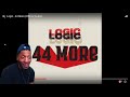 Logic - 44 More (Official Audio) | REACTION