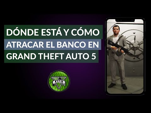 ¿Dónde está el Banco y Cómo Atracar el Banco en GTA 5? - Grand Theft Auto 5