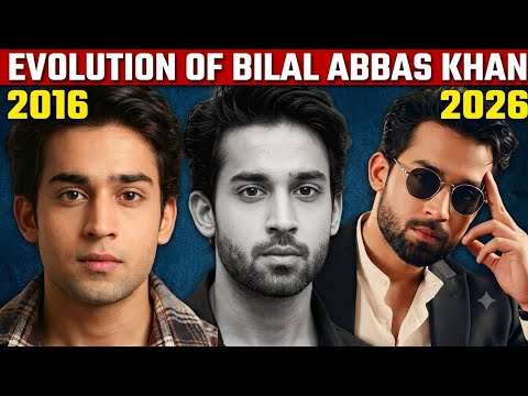 EVOLUTION OF BILAL ABBAS KHAN| THE UNTOLD STORY| From Struggle to Stardom