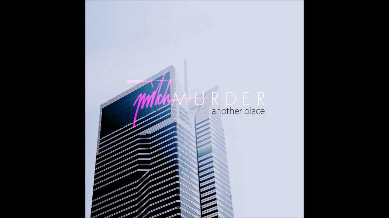 MITCH MURDER - ANOTHER PLACE EP (OUT NOW)