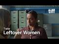 LEFTOVER WOMEN Trailer | TIFF 2026