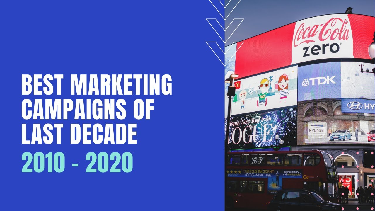 New Best Marketing Campaigns of the Last Decade: 2010 - 2020 - Digital Uncovered
