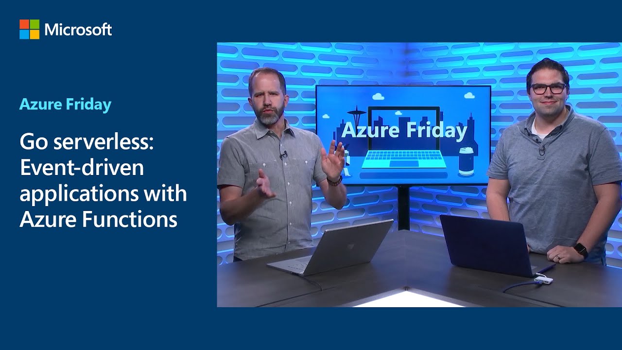 Go Serverless: Event-Driven Applications With Azure Functions | Azure Friday