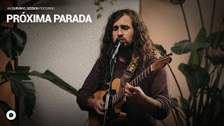 Próxima Parada - Esta Nochecita | OurVinyl Sessions