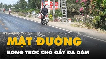 Đường dọc sông Tiền hàng trăm tỉ vừa thông xe, mặt đường chỗ thì bong tróc chỗ đầy đá dăm