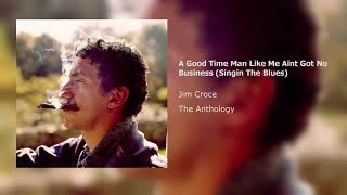 Jim Croce - A Good Time Man Like Me Aint Got No Business Singin The Blues