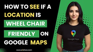 How to See If a Location Is Wheelchair Friendly on Google Maps Website