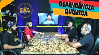 TEMA: DEPENDÊNCIA QUÍMICA - Sal Podcast #12