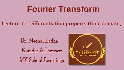 Lecture 17: Differentiation property (time domain) | Fourier Transform