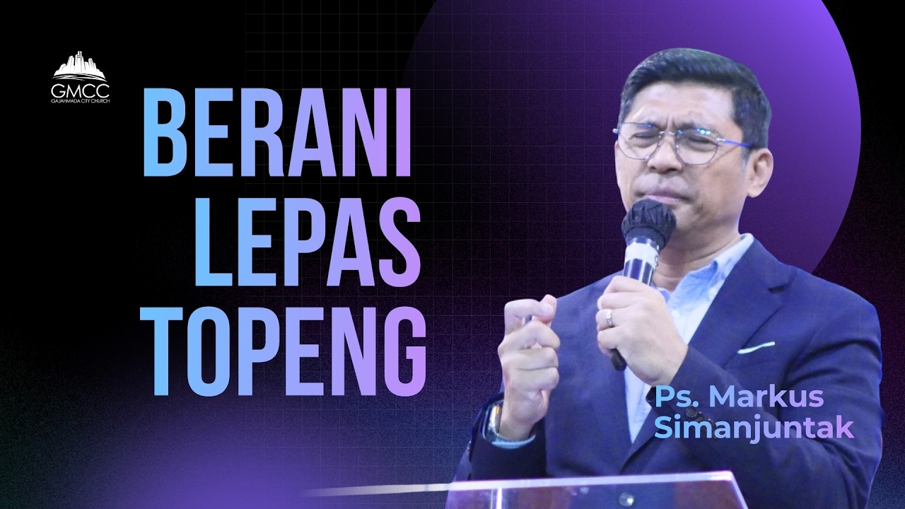 BERANI LEPAS TOPENG -   Ps. Markus Simanjuntak