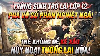 TRÙNG SINH TRỞ LẠI LỚP 12, THỀ KHÔNG ĐỂ TRÀ XANH VÀ TRÙM TRƯỜNG HỦY HOẠI TƯƠNG LAI NỮA TRÙNG SINH TRỞ LẠI LỚP 12, THỀ KHÔNG ĐỂ TRÀ XANH VÀ TRÙM TRƯỜNG HỦY HOẠI TƯƠNG LAI NỮA