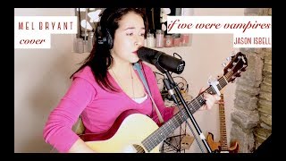 If We Were Vampires - Jason Isbell (Cover by Mel Bryant) chords