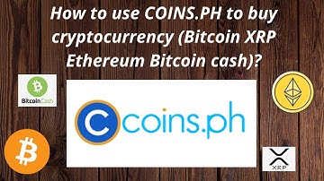 How to use COINS.PH to buy cryptocurrency (Bitcoin XRP Ethereum Bitcoin cash)?