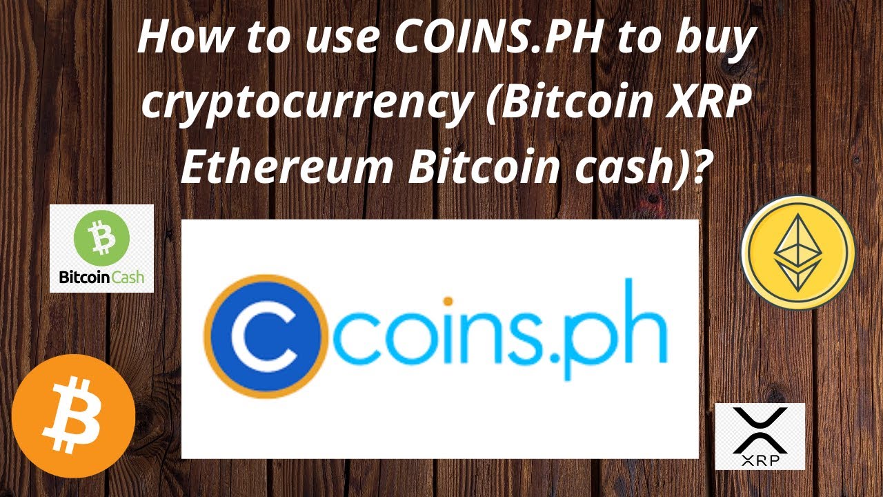 How to use COINS.PH to buy cryptocurrency (Bitcoin XRP Ethereum Bitcoin cash)?