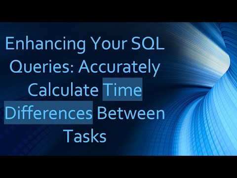 Enhancing Your SQL Queries: Accurately Calculate Time Differences Between Tasks