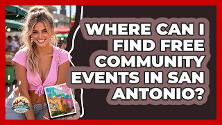 Where Can I Find Free Community Events In San Antonio? - Everything About San Antonio