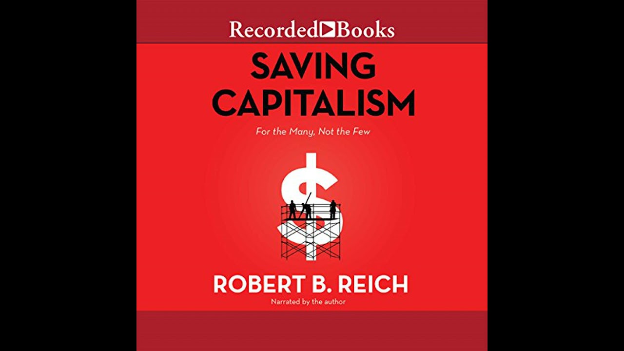 Saving Capitalism: For the Many, Not the Few by Robert B. Reich | Free Audiobook