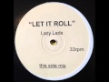 Lazy lads  let it roll hq