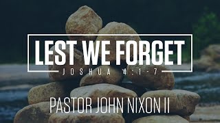 2018-02-24 | Pastor John Nixon II | Lest We Forget