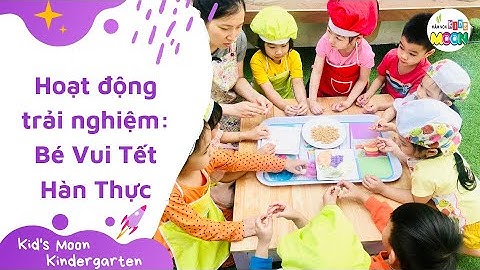 Hoạt Động Trải Nghiệm “Bé Vui Tết Hàn Thực” | Trường Mầm Non Kid