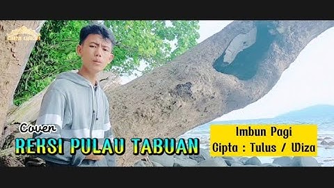 Imbun Pagi - Reksi Pulau Tabuan ( cover ) - Cipta : Tulus / Wiza