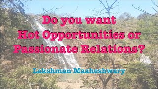 Do you want Great Opportunities & Passionate Relations? Do you want it all? -By Lakshman Maaheshwary