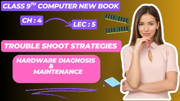 Hardware diagnosis and maintenance | Troubleshooting strategies |  9th Computer  | Ch 4|Lec 5