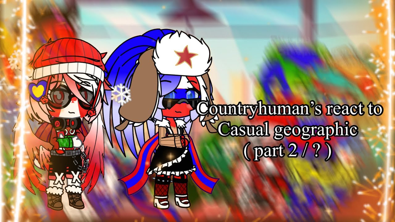 Countryhuman’s react to casual geographic ( part 2 / ? )