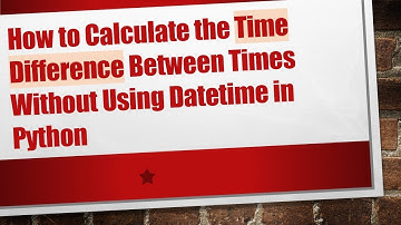How to Calculate the Time Difference Between Times Without Using Datetime in Python