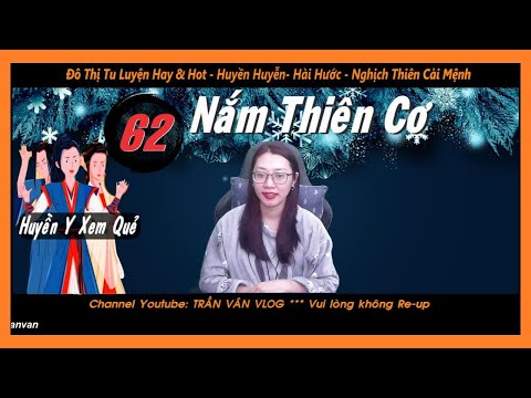 Video NẮM THIÊN CƠ 62 - Huyền Y Xem Quẻ | Truyện Đô Thị... - youtube